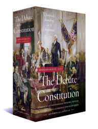 Title: The Debate on the Constitution: Federalist and Antifederalist Speeches, Articles, and Letters during the Struggle over Ratification, September 1787 to August 1788, Author: Various
