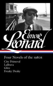 Title: Elmore Leonard: Four Novels of the 1980s (LOA #267): City Primeval / LaBrava / Glitz / Freaky Deaky, Author: Elmore Leonard