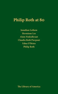 Title: Philip Roth at 80: A Celebration: A Library of America Special Publication, Author: Library of America