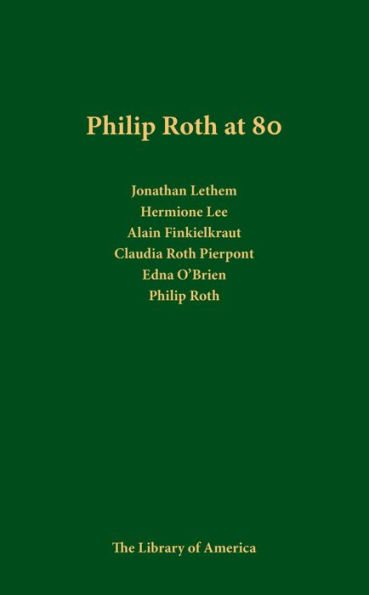 Philip Roth at 80: A Celebration: A Library of America Special Publication