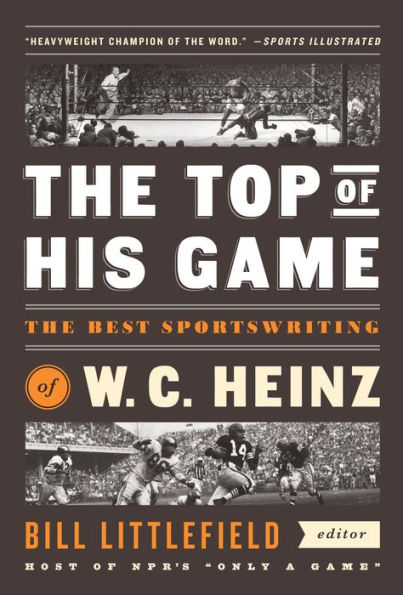 The Top of His Game: The Best Sportswriting of W. C. Heinz: A Library of America Special Publication