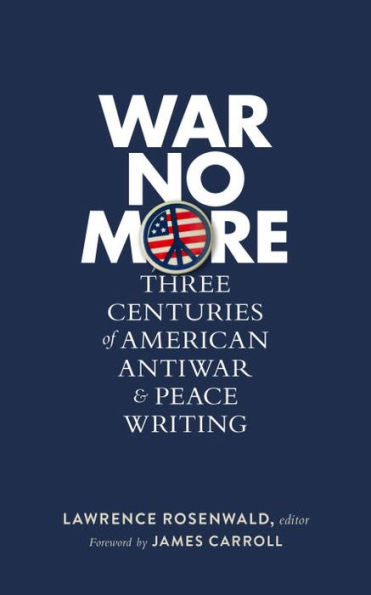 War No More: Three Centuries of American Antiwar & Peace Writing (LOA #278)