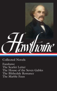 Title: Nathaniel Hawthorne: Collected Novels (LOA #10) Blithedale Romance / Fanshawe / Marble Faun: The Scarlet Letter / The House of Seven Gables / The Blithedale Romance / Fanshawe / The Marble Faun, Author: Nathaniel Hawthorne