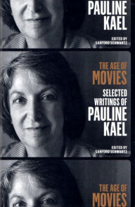 Title: The Age of Movies: Selected Writings of Pauline Kael: A Library of America Special Publication, Author: Pauline Kael