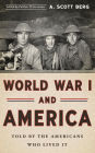 World War I and America: Told By the Americans Who Lived It