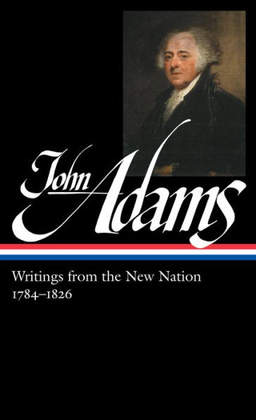 John Adams: Writings from the New Nation 1784-1826 (LOA #276)