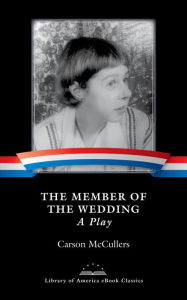 Title: The Member of the Wedding: A Play: A Library of America eBook Classic, Author: Carson McCullers