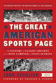 Title: The Great American Sports Page: A Century of Classic Columns from Ring Lardner to Sally Jenkins: A Library of America Special Publication, Author: John Schulian