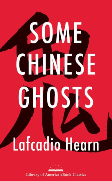 Some Chinese Ghosts A Library Of America Ebook Classic By Lafcadio Hearn Nook Book Ebook Barnes Noble