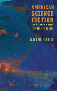 Title: American Science Fiction: Four Classic Novels 1960-1966 (LOA #321), Author: Gary K. Wolfe