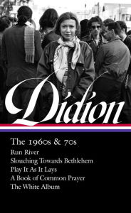 Free pdf book downloads Joan Didion: The 1960s & 70s (LOA #325): Run River / Slouching Towards Bethlehem / Play It As It Lays / A Book of Common Prayer / The White Album in English 9781598536454 PDF RTF by Joan Didion, David L. Ulin