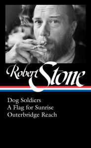 Title: Robert Stone: Dog Soldiers, A Flag for Sunrise, Outerbridge Reach (LOA #328), Author: Robert Stone