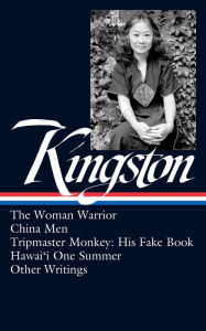 Title: Maxine Hong Kingston: The Woman Warrior, China Men, Tripmaster Monkey, Hawai'i O ne Summer, Other Writings (LOA #355), Author: Maxine Hong Kingston