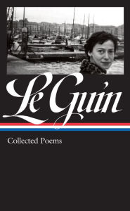 Title: Ursula K. Le Guin: Collected Poems (LOA #368), Author: Ursula K. Le Guin