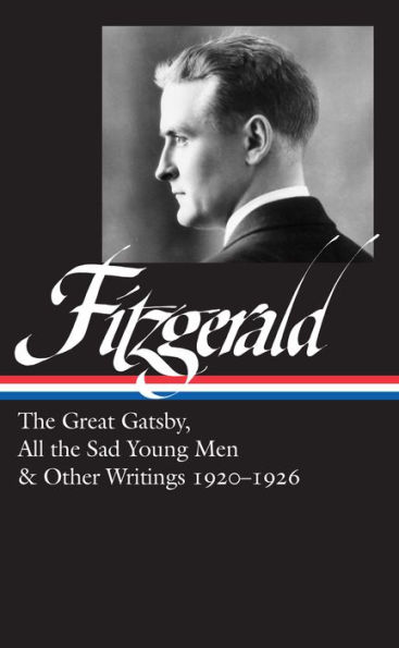 F. Scott Fitzgerald: The Great Gatsby, All the Sad Young Men & Other Writings 1920-26 (LOA #353)