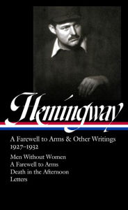 Title: Ernest Hemingway: A Farewell to Arms & Other Writings 1927-1932 (LOA #384): Men Without Women / A Farewell to Arms / Death in the Afternoon / letters, Author: Ernest Hemingway