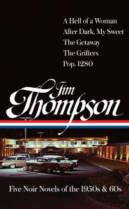 Title: Jim Thompson: Five Noir Novels of the 1950s & 60s (LOA #399): A Hell of a Woman / After Dark, My Sweet / The Getaway / The Grifters / Pop. 1280, Author: Jim Thompson