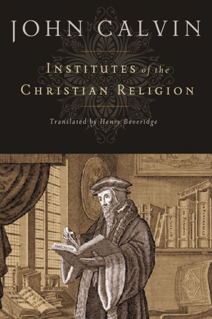 Institutes Of The Christian Religion By John Calvin, Paperback | Barnes ...