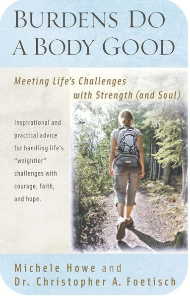 Burdens Do a Body Good: Meeting Life's Challenges with Strength (and Soul)