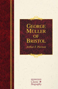 Title: George Müller of Bristol: A Hendrickson Classic Biography, Author: Hendrickson Publishers