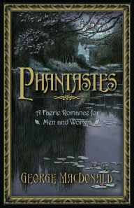 Title: Phantastes: A Faerie Romance for Men and Women, Author: George MacDonald