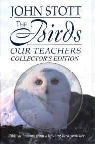 Title: The Birds, Our Teachers: Biblical Lessons from a Lifelong Bird-Watcher, Author: John Stott