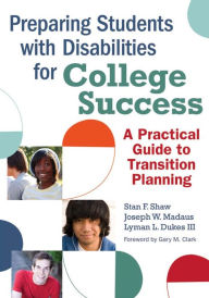 Preparing Students with Disabilities for College Success: A Practical Guide to Transition Planning / Edition 1