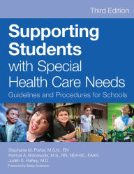 Title: Supporting Students with Special Health Care Needs: Guidelines and Procedures for Schools, Third Edition / Edition 3, Author: Stephanie Porter