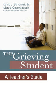 Title: The Grieving Student: A Teacher's Guide / Edition 1, Author: David J. Schonfeld