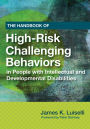 The Handbook of High-Risk Challenging Behaviors in People with Intellectual and Developmental Disabilities / Edition 1
