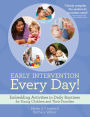 Early Intervention Every Day!: Embedding Activities in Daily Routines for Young Children and Their Families / Edition 1