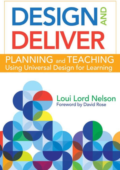 Design and Deliver: Planning and Teaching Using Universal Design for Learning / Edition 1