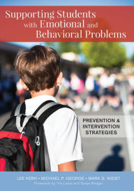 Title: Supporting Students with Emotional and Behavioral Problems: Prevention and Intervention Strategies / Edition 1, Author: Lee Kern