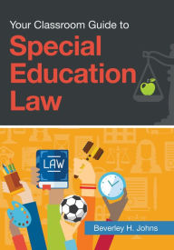 Title: Your Classroom Guide to Special Education Law / Edition 1, Author: Beverley H Johns