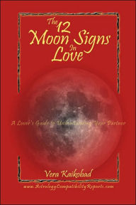 The 12 Moon Signs In Love: A Lovers Guide To Understanding Your Partner