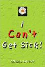 I Can't Get Sick!