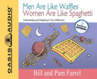 Men are Like Waffles Women are Like Spaghetti: Understanding and Delighting in Your Differences