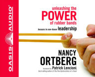 Title: Unleashing the Power of Rubber Bands: Lessons in Non-Linear Leadership, Author: Nancy Ortberg