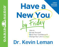 Have a New You by Friday: How to Accept Yourself, Boost Your Confidence and Change Your Life in 5 Days