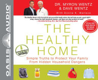 The Healthy Home: Simple Truths to Protect Your Family from Hidden Household Dangers