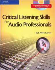 Title: Critical Listening Skills for Audio Professionals / Edition 2, Author: F. Alton Everest