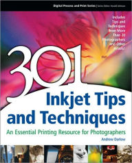 Title: 301 Inkjet Tips and Techniques: An Essential Printing Resource for Photographers, Author: Andrew Darlow