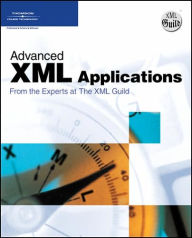 Advanced XML Applications from the Experts at The XML Guild / Edition 1
