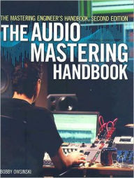 The Mastering Engineer's Handbook: The Audio Mastering Handbook / Edition 2