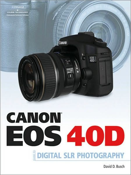 Canon EOS 40D Guide to Digital Photography David D. Busch | eBook | Barnes & Noble®