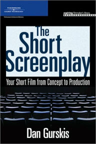 Title: The Short Screenplay: Your Short Film from Concept to Production, Author: Daniel Gurskis