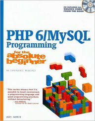 Title: PHP 6/MySQL Programming for the Absolute Beginner / Edition 1, Author: Andrew B. Harris