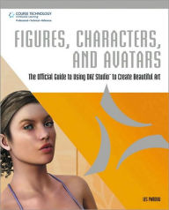 Title: Figures, Characters and Avatars: The Official Guide to Using DAZ Studio to Create Beautiful Art: The Official Guide to Using DAZ Studio to Create Beautiful Art, Author: Les Pardew