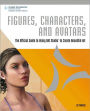 Figures, Characters and Avatars: The Official Guide to Using DAZ Studio to Create Beautiful Art: The Official Guide to Using DAZ Studio to Create Beautiful Art