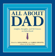 All About Dad: Insights, Thoughts, and Life Lessons on Fatherhood